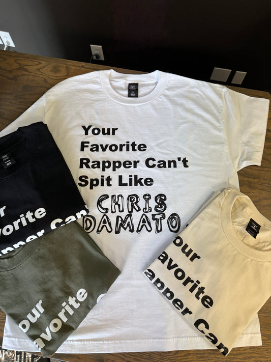 "Your Favorite Rapper Can't Spit Like Chris Damato" T-Shirt